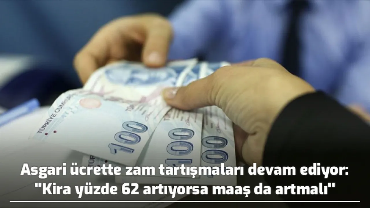 ”Kira yüzde 62 artıyorsa, maaş da artmalı”