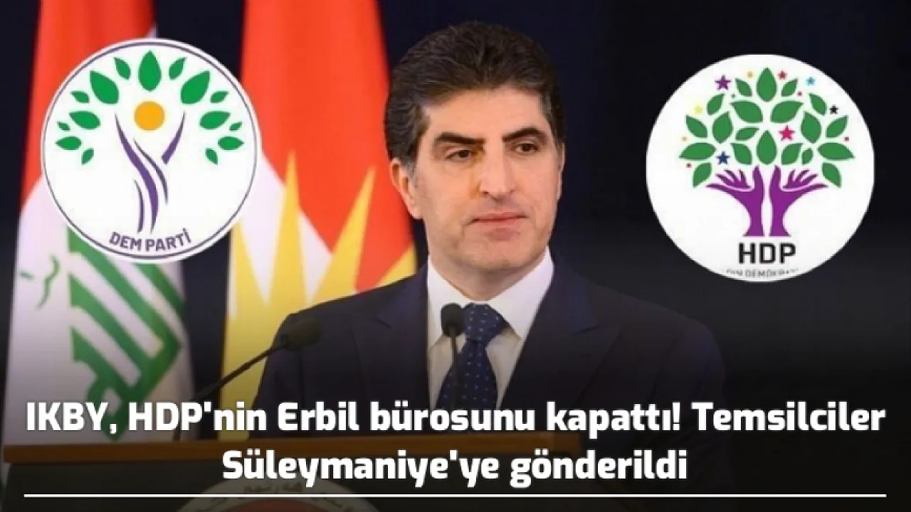 Barzani, HDP’nin Erbil bürosunu kapattı