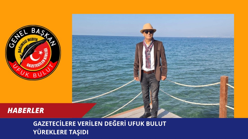 Gazetecilere Verilen Değeri Ufuk Bulut Yüreklere Taşıdı