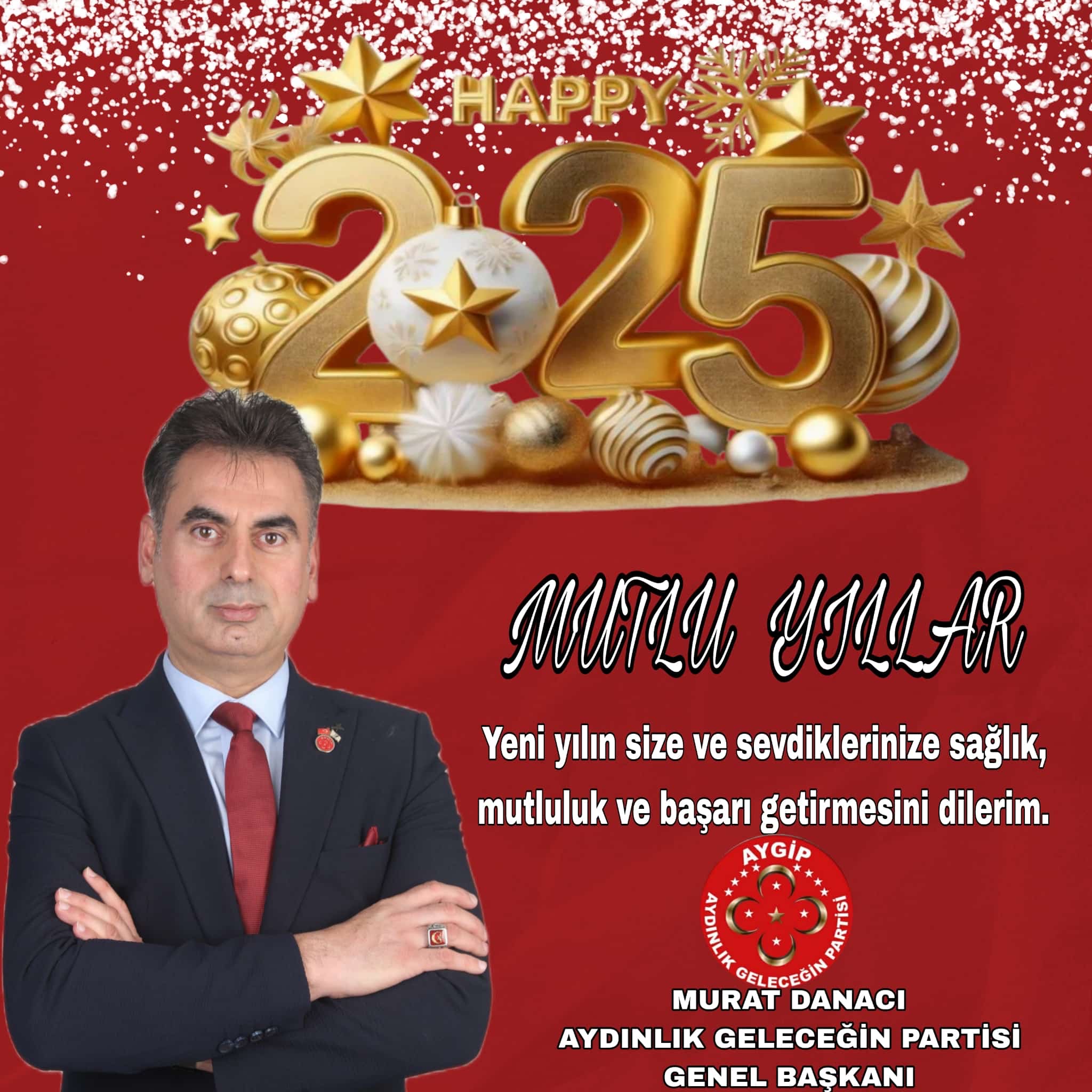 AYDINLIK GELECEĞİN PARTİSİ  Genel Başkanı MURAT DANACI’dan 2025 Yılı Kutlama Mesajı