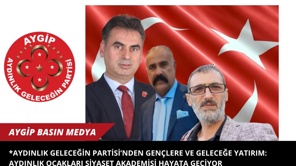 AYDINLIK GELECEĞİN PARTİSİ’NDEN GENÇLERE VE GELECEĞE YATIRIM: AYDINLIK OCAKLARI SİYASET AKADEMİSİ HAYATA GEÇİYOR*