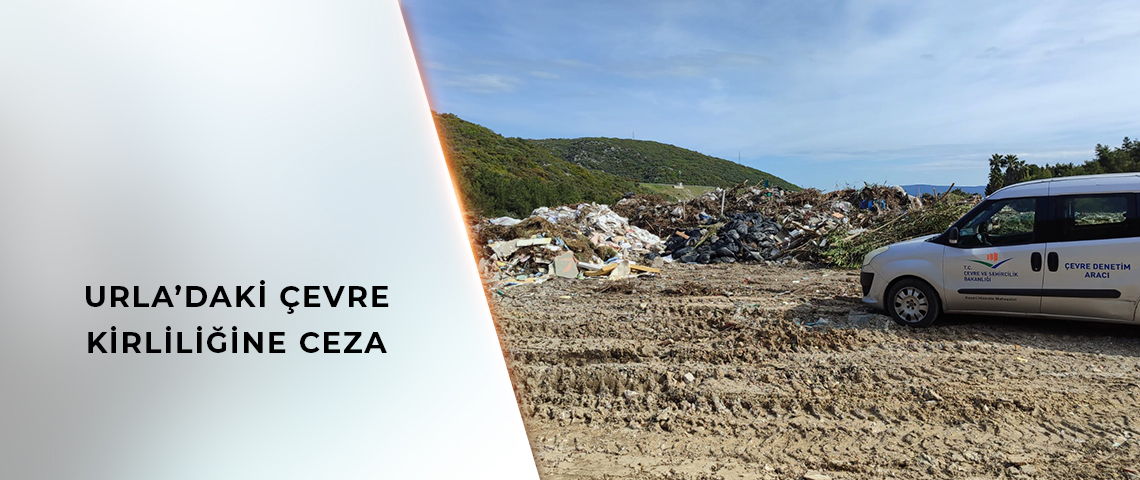 Urla’da Açık Alanlara Atık Dökenlere Ceza Yağdı – Birlik Haber Ajansı