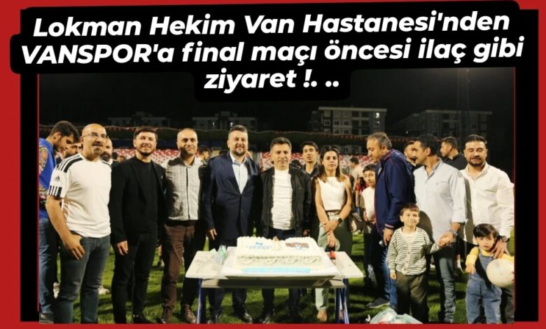 Lokman Hekim Van Hastanesi’nden VANSPOR’a final maçı öncesi ilaç gibi ziyaret – Birlik Haber Ajansı