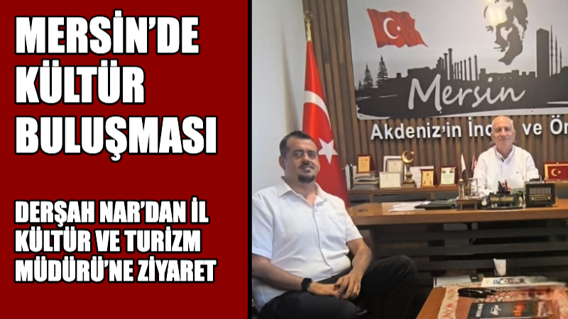 Mersin’de kültür buluşması: Kent Radyo Genel Müdürü Derşah Nar’dan İl Kültür ve Turizm Müdürü’ne ziyaret – Birlik Haber Ajansı