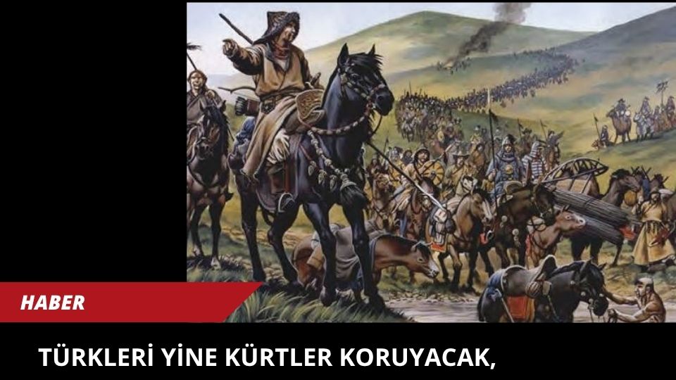 Türkleri yine Kürtler Koruyacak, Kurtaracak..
