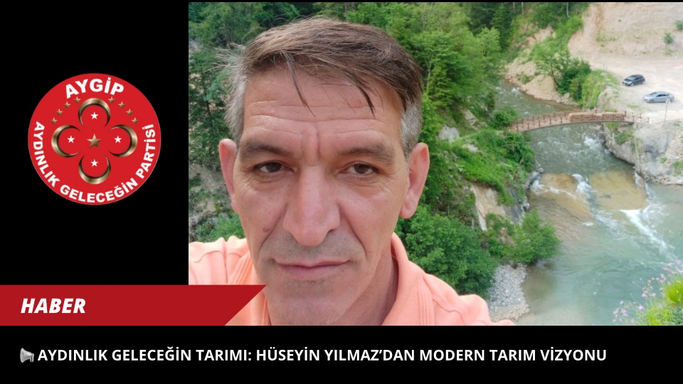 📢 Aydınlık Geleceğin Tarımı: Hüseyin Yılmaz’dan Modern Tarım Vizyonu