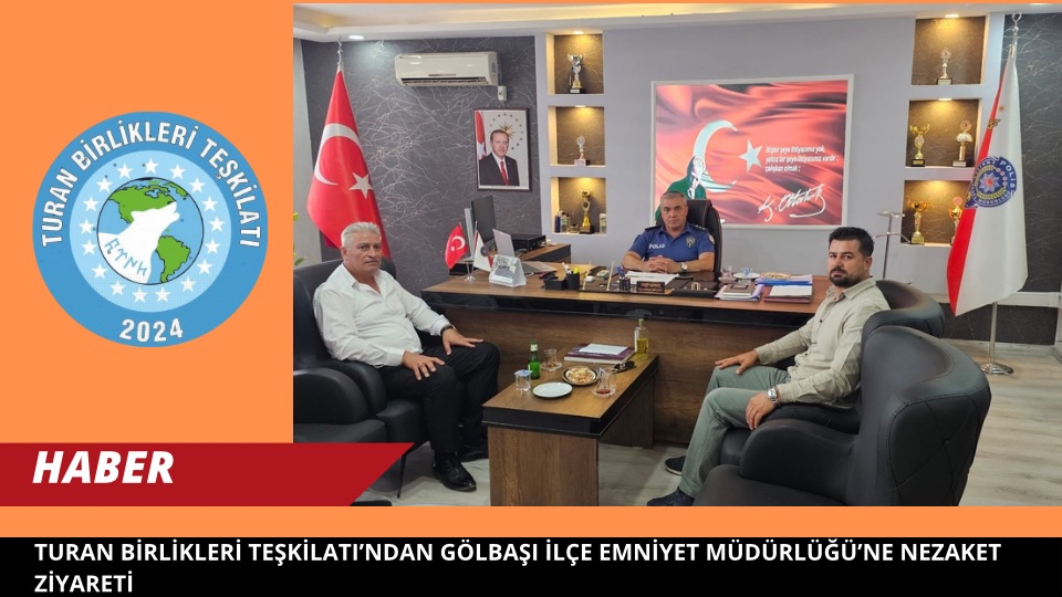Turan Birlikleri Teşkilatı’ndan Gölbaşı İlçe Emniyet Müdürlüğü’ne Nezaket Ziyareti
