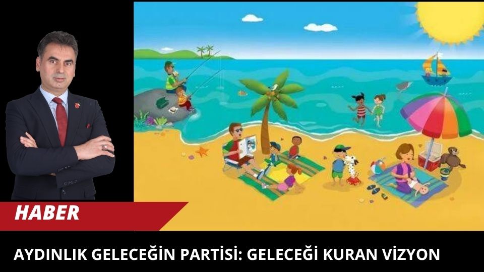 AYDINLIK GELECEĞİN PARTİSİ: GELECEĞİ KURAN VİZYON