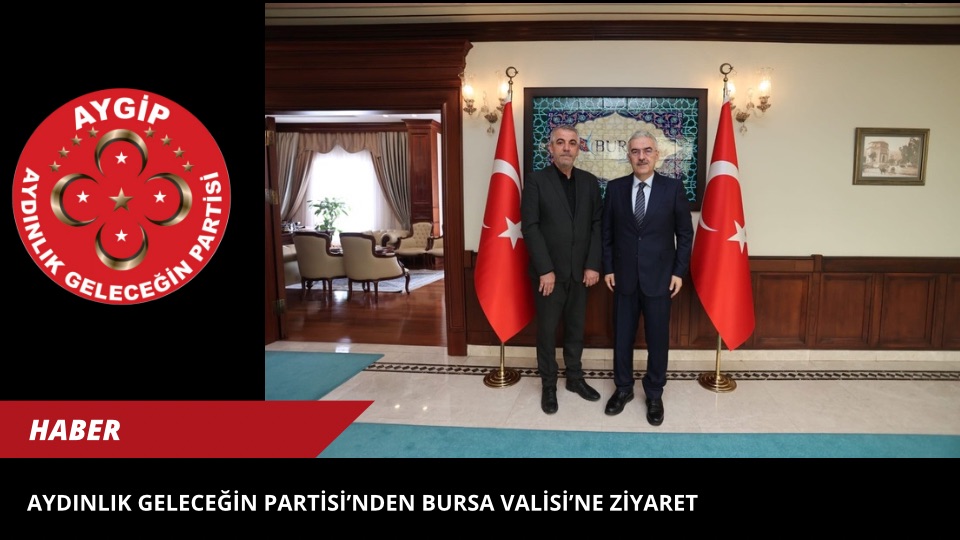Aydınlık Geleceğin Partisi’nden Bursa Valisi’ne Ziyaret