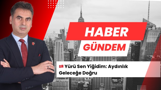 Yürü Sen Yiğidim: Aydınlık Geleceğe Doğru