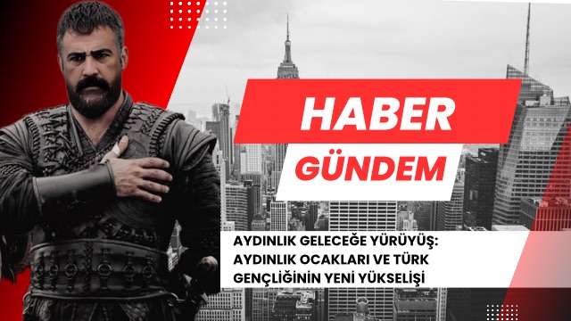 AYDINLIK GELECEĞE YÜRÜYÜŞ: AYDINLIK OCAKLARI VE TÜRK GENÇLİĞİNİN YENİ YÜKSELİŞİ