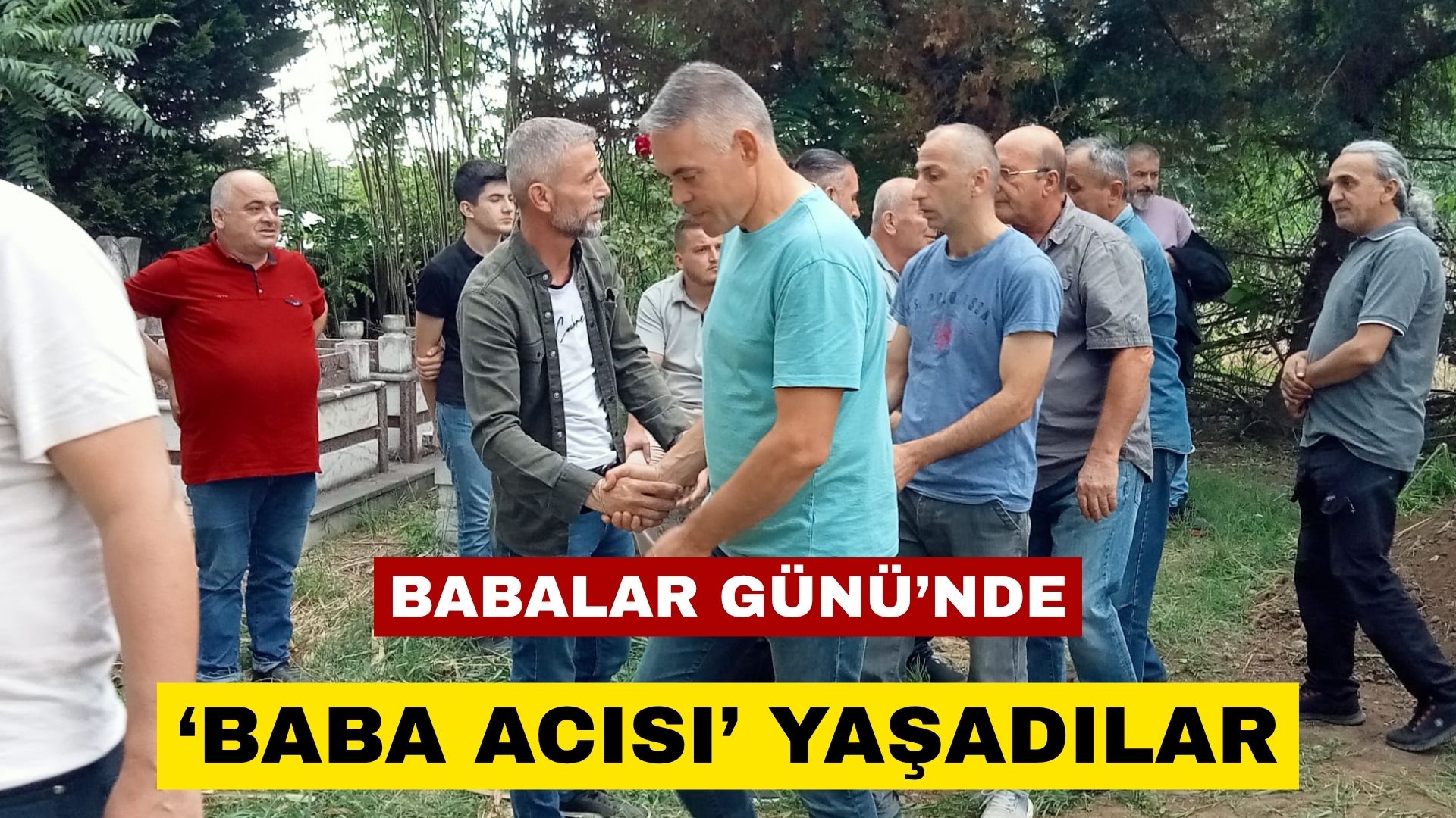 Babalar Günü’nde ‘baba acısı’ yaşadılar – Birlik Haber Ajansı