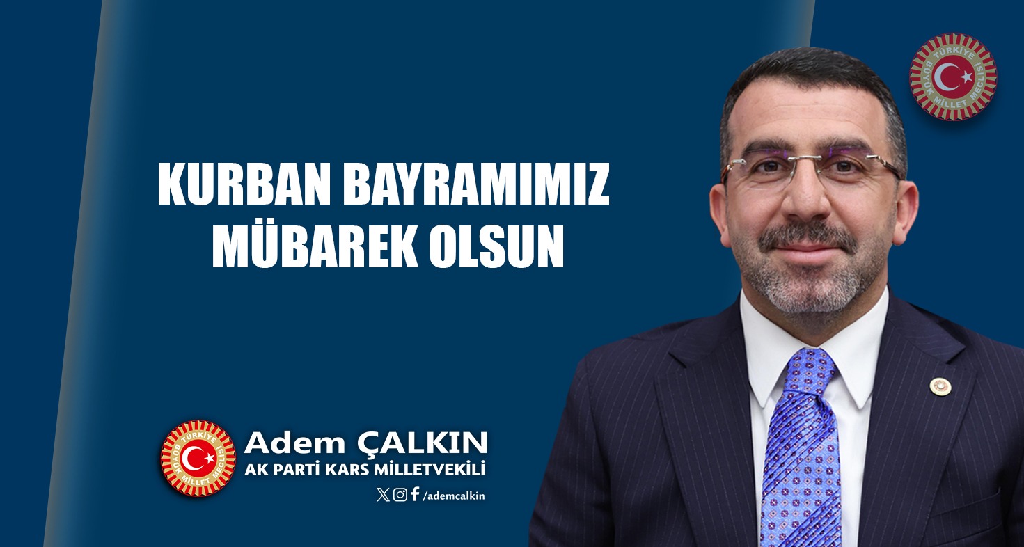 AK Parti Kars Milletvekili Adem Çalkın’ın Kurban Bayramı mesajı – Birlik Haber Ajansı