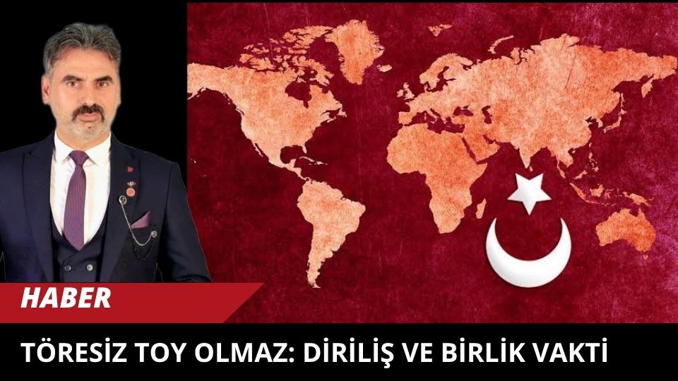 Töresiz Toy Olmaz: Diriliş ve Birlik Vakti