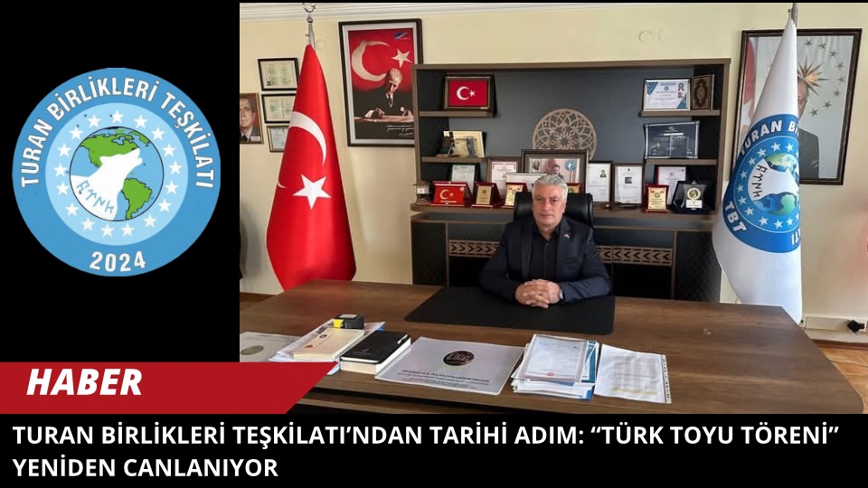 Turan Birlikleri Teşkilatı’ndan Tarihi Adım: “Türk Toyu Töreni” Yeniden Canlanıyor