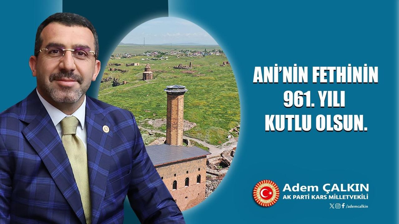 AK Parti Kars Milletvekili Adem Çalkın’ın Ani’nin Fethi’nin 961. yıl dönümü mesajı – Birlik Haber Ajansı