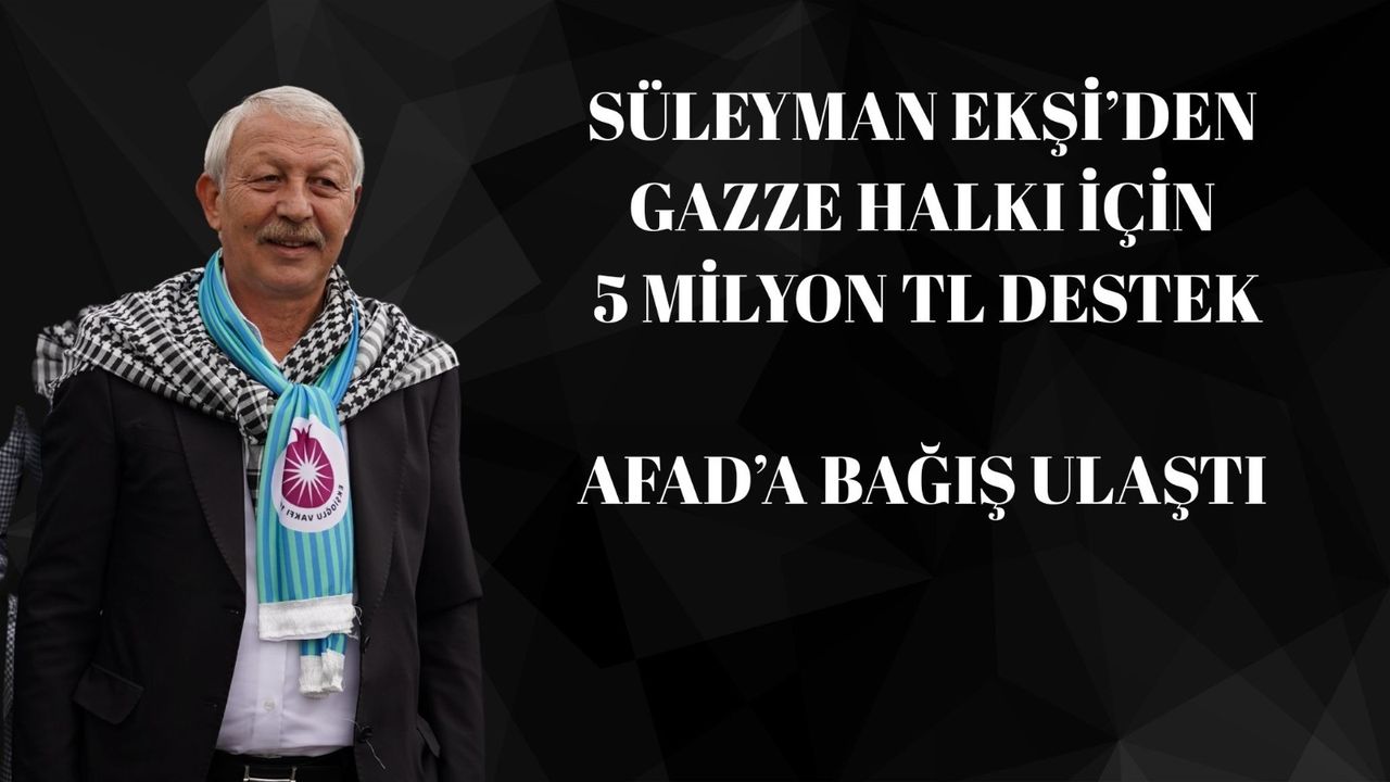 Süleyman Ekşi, Gazze için sözünü tuttu: 5 milyon TL’lik bağış AFAD’a ulaştı – Birlik Haber Ajansı