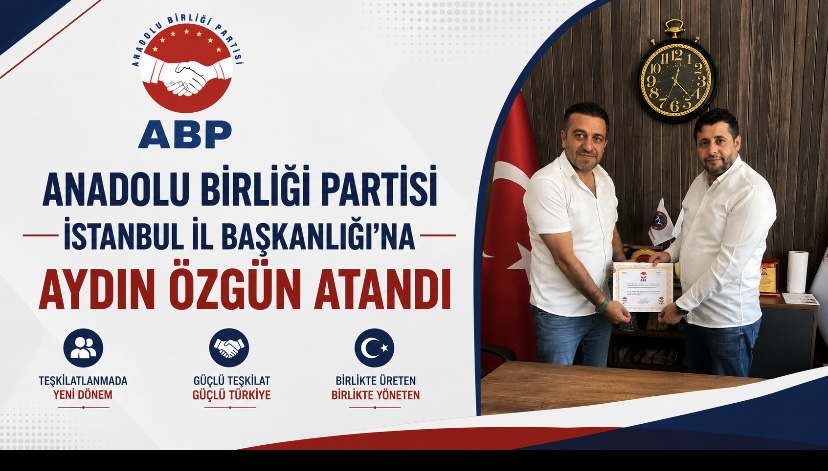 ANADOLU BİRLİĞİ PARTİSİ İSTANBUL İL BAŞKANLIĞI’NA AYDIN ÖZGÜN ATANDI