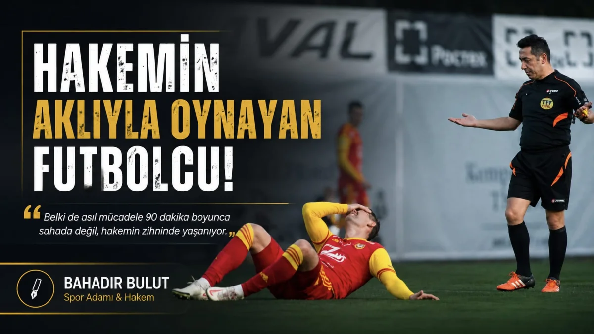 Bahadır Bulut: “Hakemin aklıyla oynayan futbolcu!”